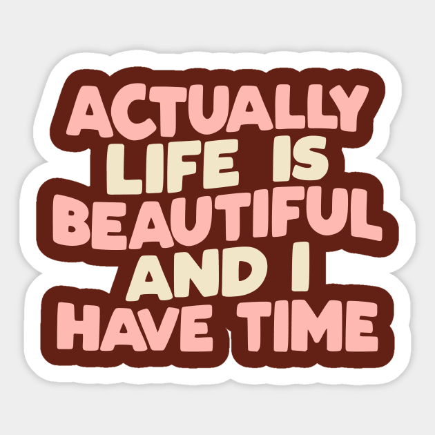 Actually Life is Beautiful and I Have Time by The Motivated Type Sticker by MotivatedType